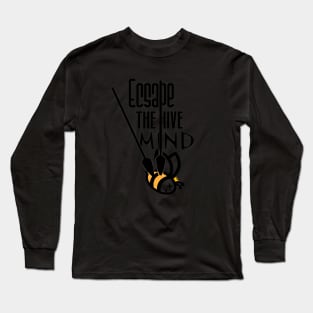 Escape the hive mind Long Sleeve T-Shirt